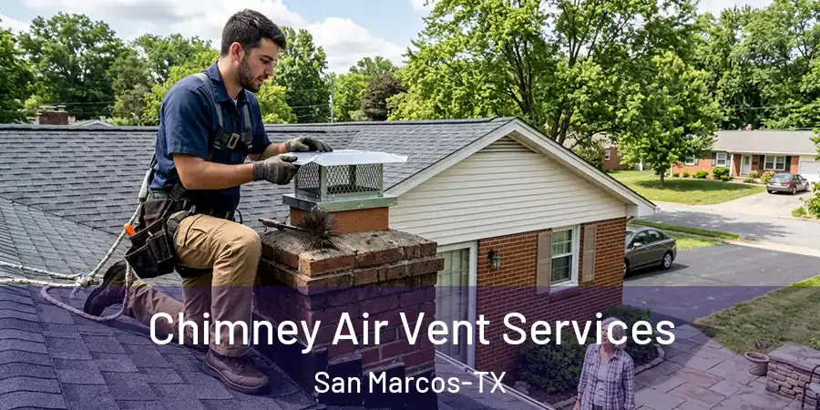 Chimney Air Vent Services San Marcos-TX