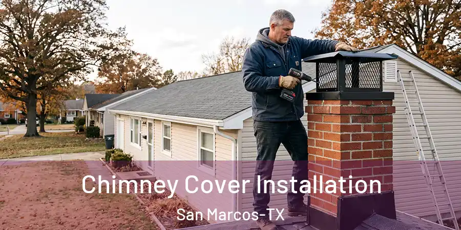 Chimney Cover Installation San Marcos-TX