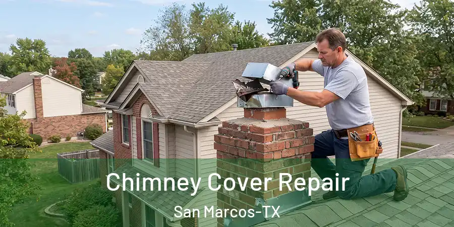 Chimney Cover Repair San Marcos-TX