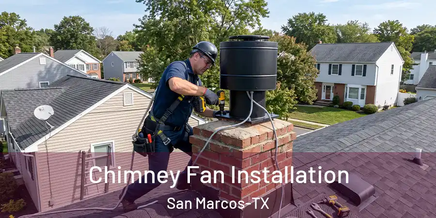 Chimney Fan Installation San Marcos-TX