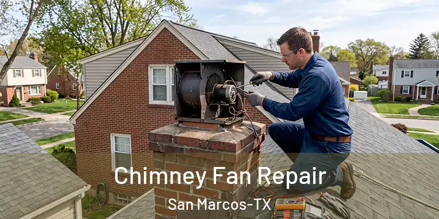 Chimney Fan Repair San Marcos-TX
