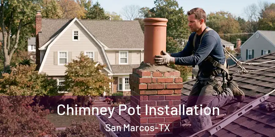 Chimney Pot Installation San Marcos-TX