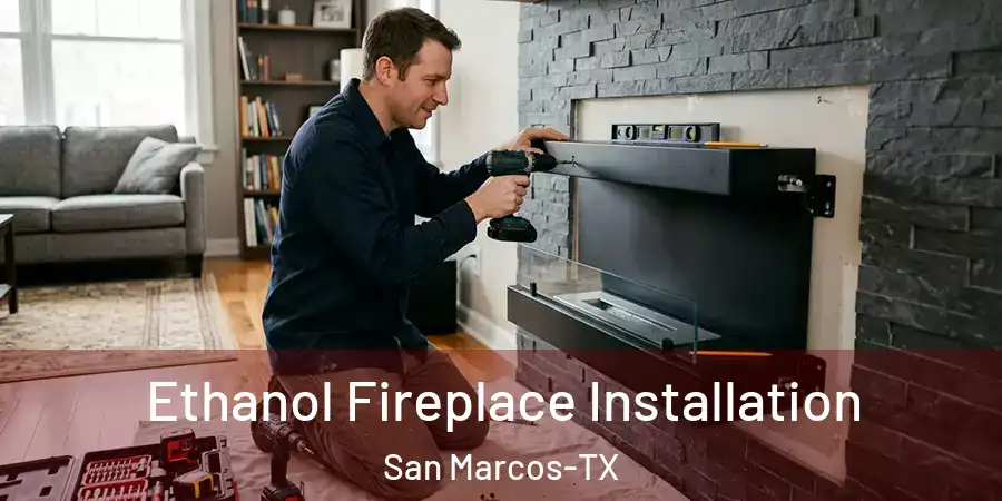 Ethanol Fireplace Installation San Marcos-TX