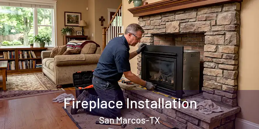  Fireplace Installation San Marcos-TX