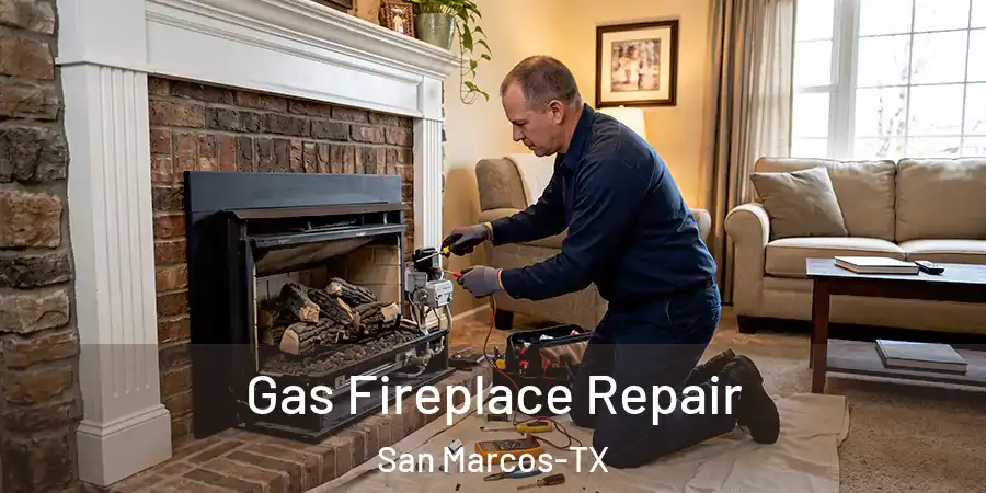 Gas Fireplace Repair San Marcos-TX