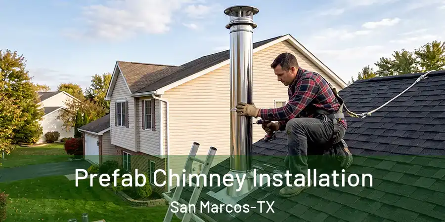 Prefab Chimney Installation San Marcos-TX