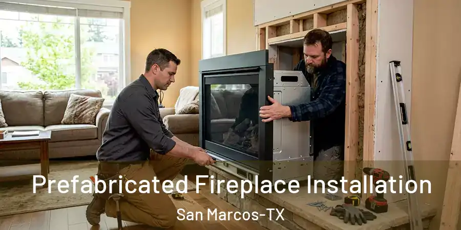Prefabricated Fireplace Installation San Marcos-TX