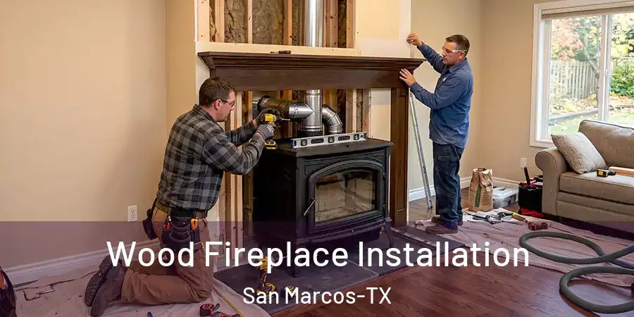 Wood Fireplace Installation San Marcos-TX