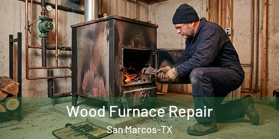 Wood Furnace Repair San Marcos-TX