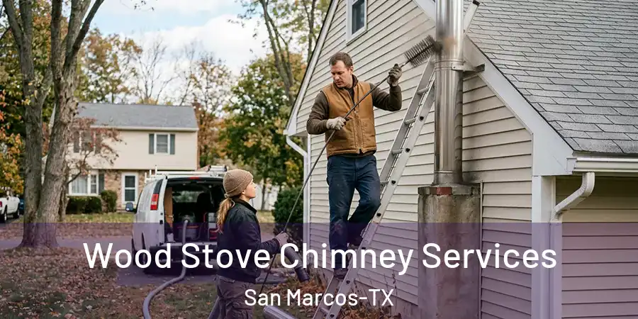 Wood Stove Chimney Services San Marcos-TX