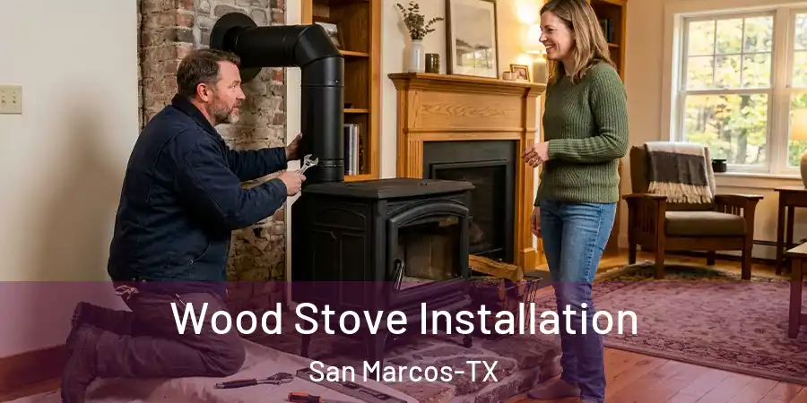 Wood Stove Installation San Marcos-TX
