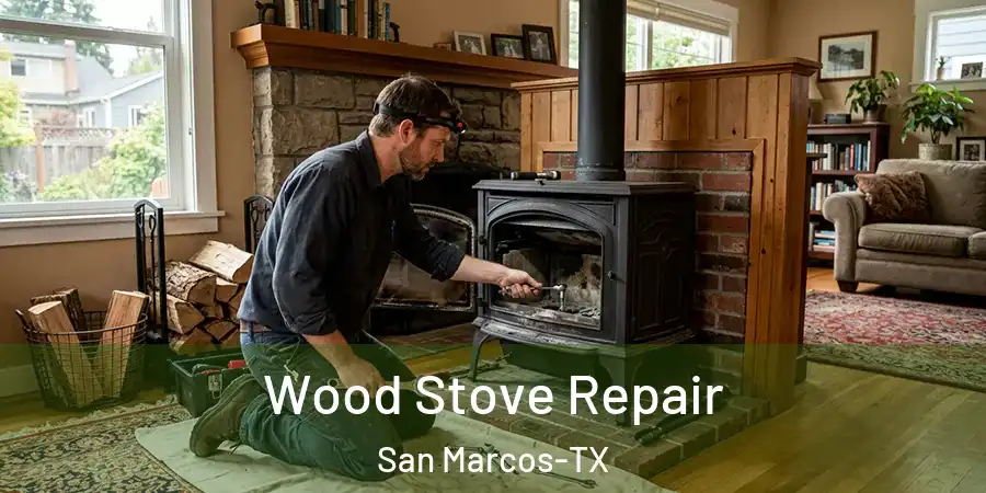 Wood Stove Repair San Marcos-TX